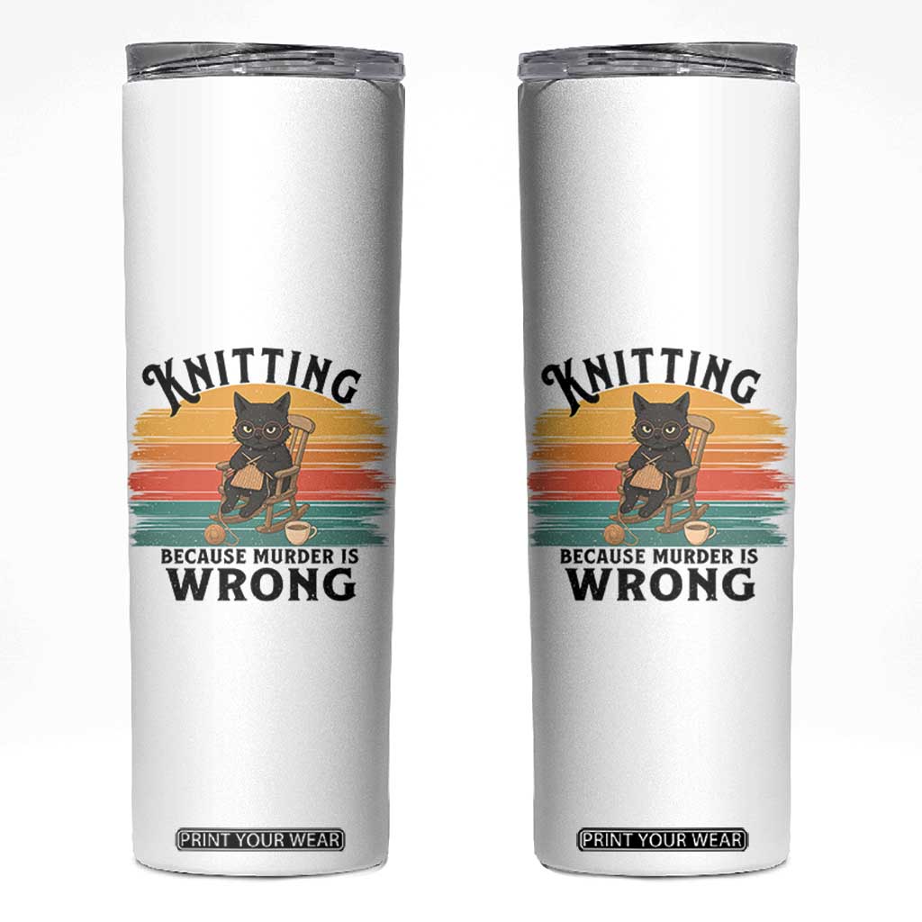 Funny Black Cat Skinny Tumbler Knitting Because Murder Is Wrong Gift TS12 White Print Your Wear