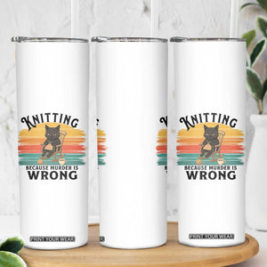 Funny Black Cat Skinny Tumbler Knitting Because Murder Is Wrong Gift TS12 Print Your Wear