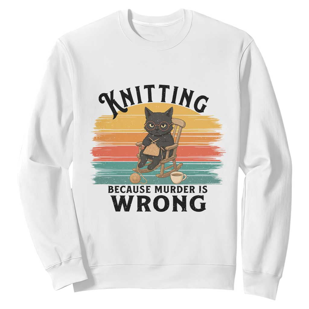 Funny Black Cat Sweatshirt Knitting Because Murder Is Wrong Gift TS12 White Print Your Wear