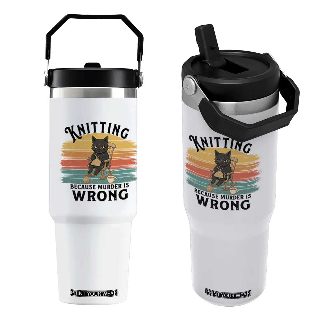 Funny Black Cat Flip Straw Tumbler Knitting Because Murder Is Wrong Gift TS12 One Size: 30 oz White Print Your Wear