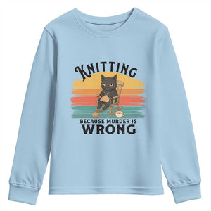 Funny Black Cat Youth Sweatshirt Knitting Because Murder Is Wrong Gift TS12 Light Blue Print Your Wear