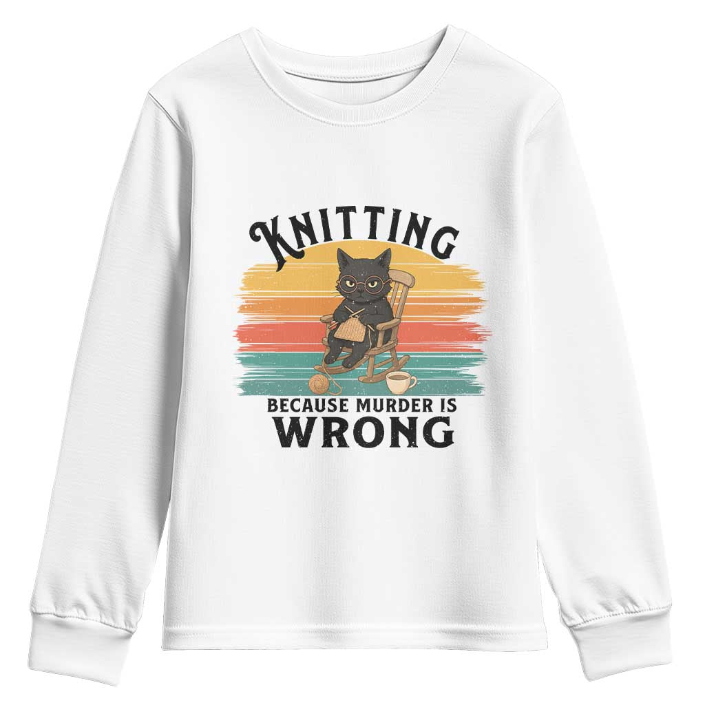 Funny Black Cat Youth Sweatshirt Knitting Because Murder Is Wrong Gift TS12 White Print Your Wear