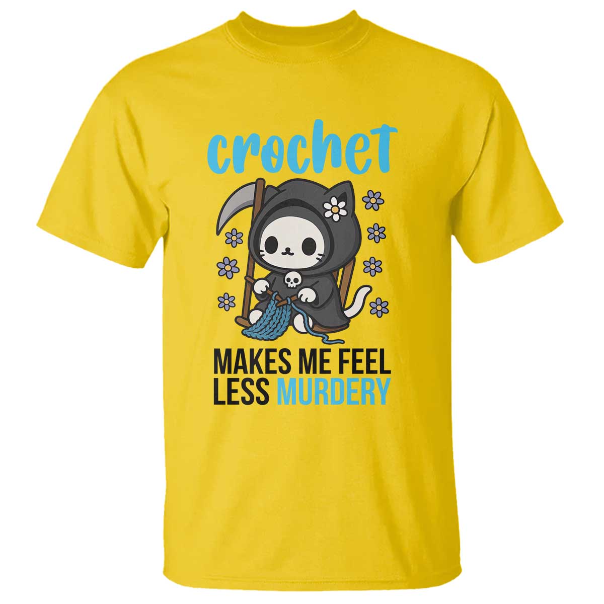 Crochet Makes Me Feel Less Murdery T Shirt Grim Reaper Cat Gift TS12 Daisy Print Your Wear