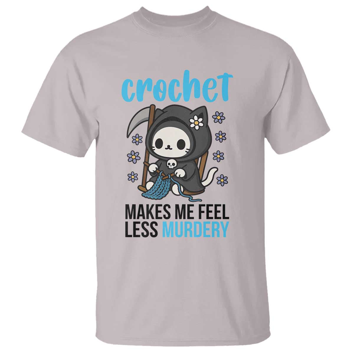 Crochet Makes Me Feel Less Murdery T Shirt Grim Reaper Cat Gift TS12 Ice Gray Print Your Wear