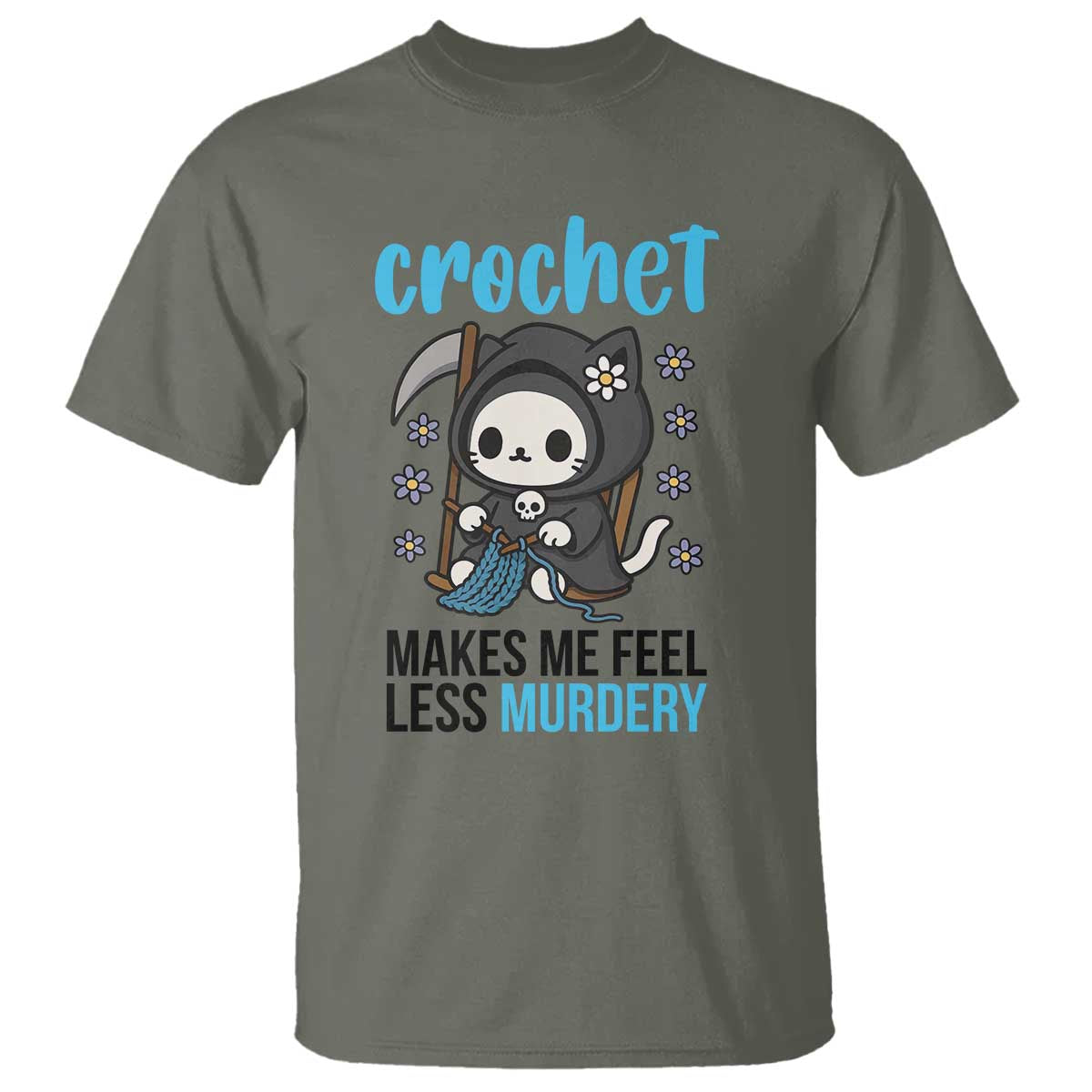 Crochet Makes Me Feel Less Murdery T Shirt Grim Reaper Cat Gift TS12 Military Green Print Your Wear