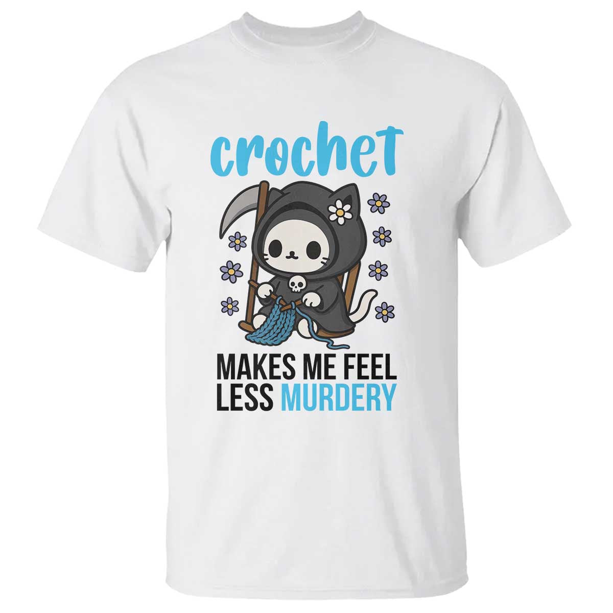 Crochet Makes Me Feel Less Murdery T Shirt Grim Reaper Cat Gift TS12 White Print Your Wear