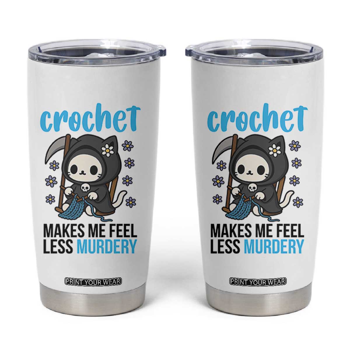 Crochet Makes Me Feel Less Murdery Tumbler Cup Grim Reaper Cat Gift TS12 White Print Your Wear