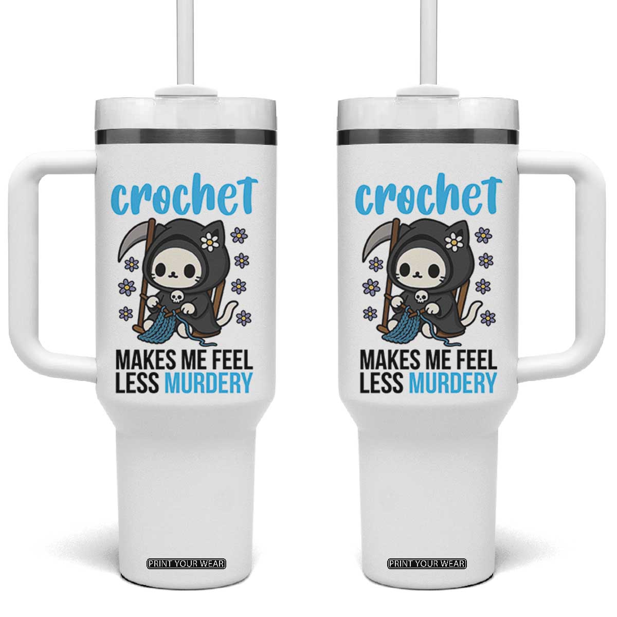Crochet Makes Me Feel Less Murdery Tumbler With Handle Grim Reaper Cat Gift TS12 One Size: 40 oz White Print Your Wear