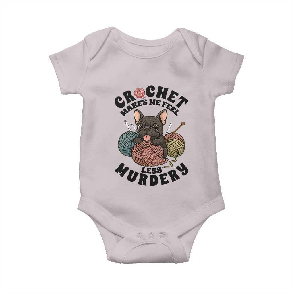 French Bulldog Baby Onesie Crochet Makes Me Feel Less Murdery TS12 Ice Gray Print Your Wear
