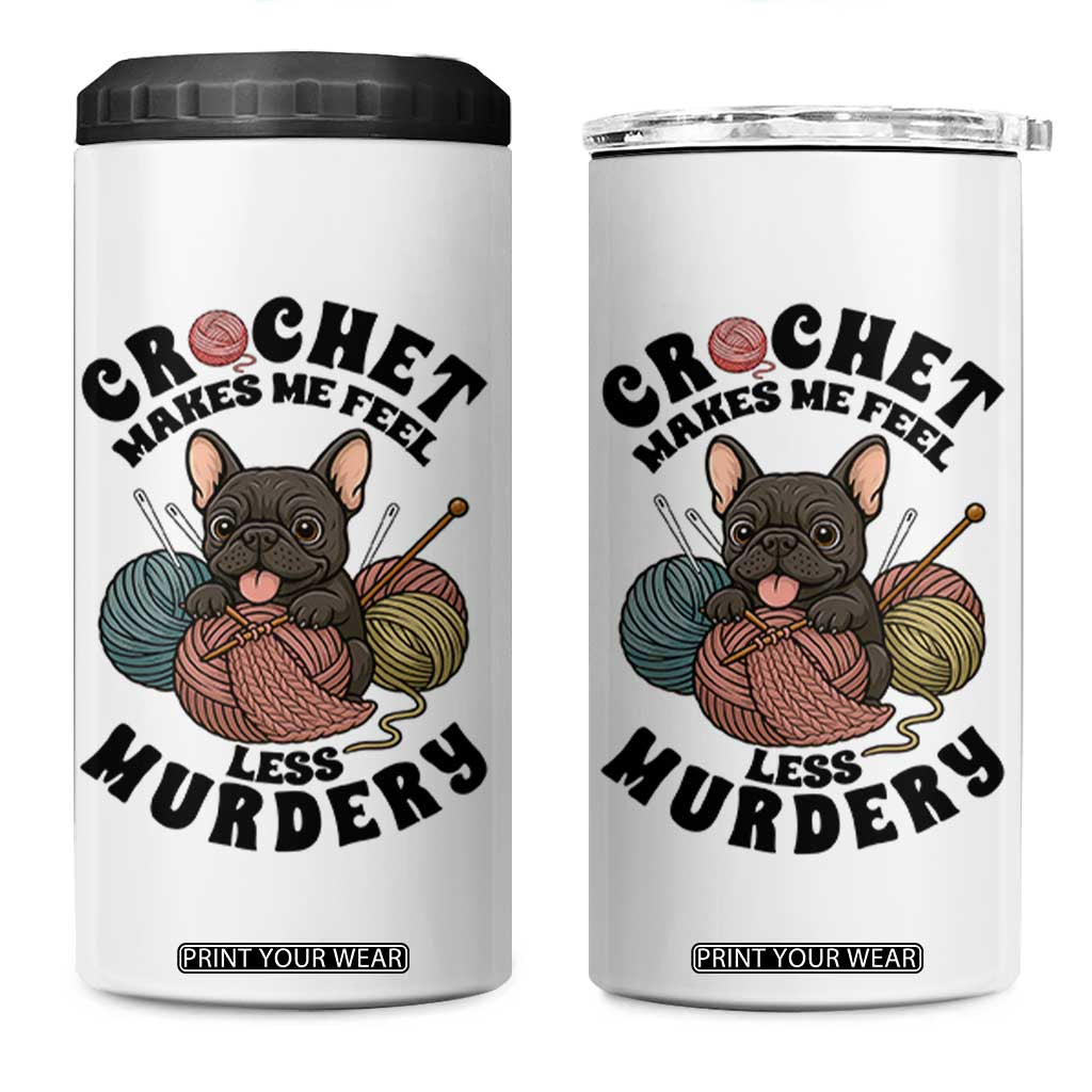 French Bulldog 4 in 1 Can Cooler Tumbler Crochet Makes Me Feel Less Murdery TS12 One Size: 16 oz White Print Your Wear