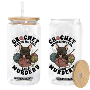 French Bulldog Glass Can Crochet Makes Me Feel Less Murdery TS12 Print Your Wear