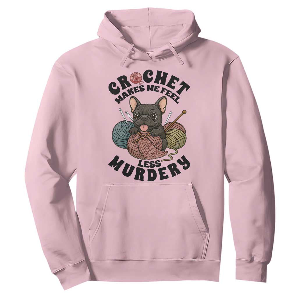 French Bulldog Hoodie Crochet Makes Me Feel Less Murdery TS12 Light Pink Print Your Wear