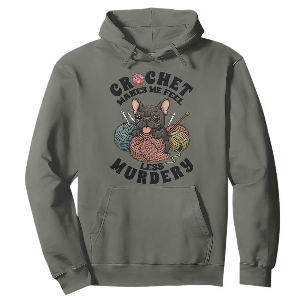 French Bulldog Hoodie Crochet Makes Me Feel Less Murdery TS12 Military Green Print Your Wear