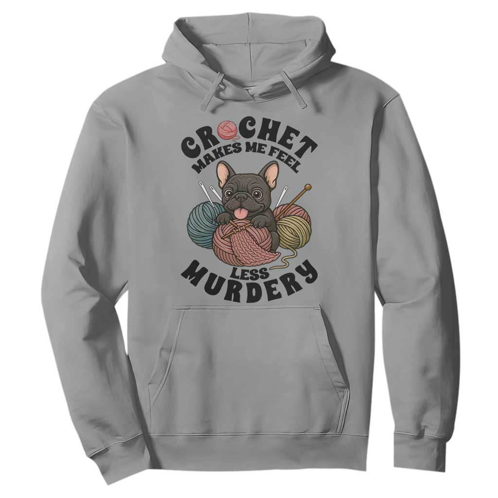 French Bulldog Hoodie Crochet Makes Me Feel Less Murdery TS12 Sport Gray Print Your Wear