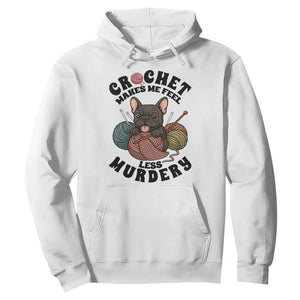French Bulldog Hoodie Crochet Makes Me Feel Less Murdery TS12 White Print Your Wear