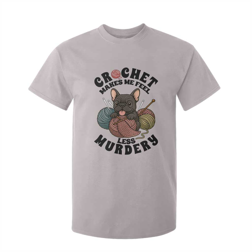 French Bulldog T Shirt For Kid Crochet Makes Me Feel Less Murdery TS12 Ice Gray Print Your Wear