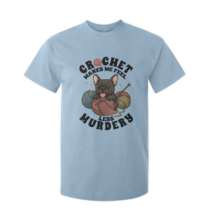 French Bulldog T Shirt For Kid Crochet Makes Me Feel Less Murdery TS12 Light Blue Print Your Wear