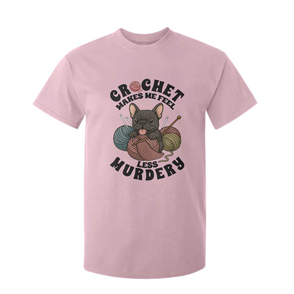 French Bulldog T Shirt For Kid Crochet Makes Me Feel Less Murdery TS12 Light Pink Print Your Wear