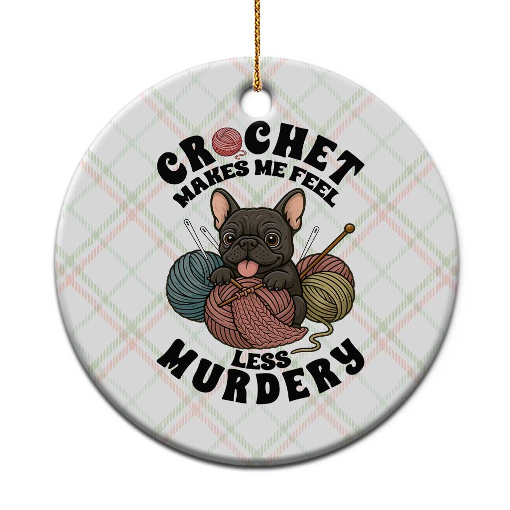French Bulldog Ceramic Ornament Crochet Makes Me Feel Less Murdery TS12 1pc Christmas Plaid Print Your Wear