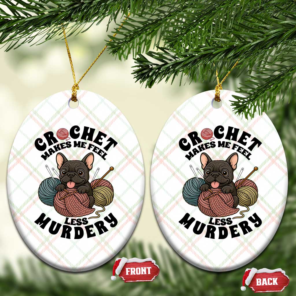 French Bulldog Ceramic Ornament Crochet Makes Me Feel Less Murdery TS12 Print Your Wear