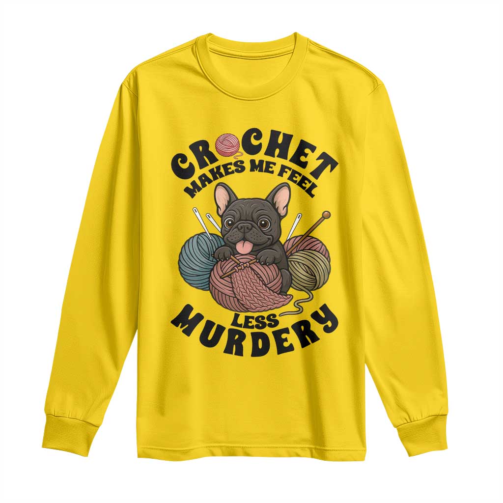 French Bulldog Long Sleeve Shirt Crochet Makes Me Feel Less Murdery TS12 Daisy Print Your Wear