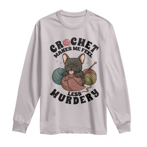 French Bulldog Long Sleeve Shirt Crochet Makes Me Feel Less Murdery TS12 Ice Gray Print Your Wear
