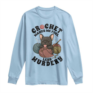 French Bulldog Long Sleeve Shirt Crochet Makes Me Feel Less Murdery TS12 Light Blue Print Your Wear
