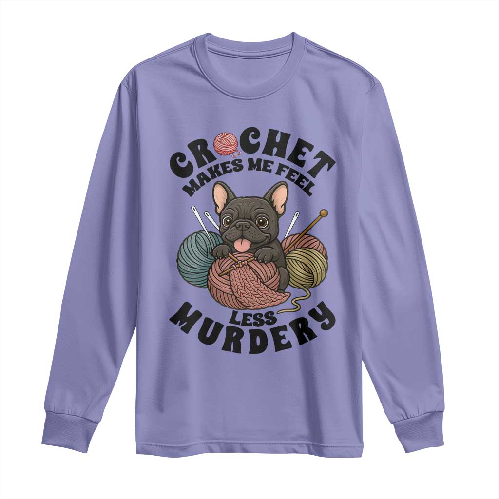 French Bulldog Long Sleeve Shirt Crochet Makes Me Feel Less Murdery TS12 Violet Print Your Wear