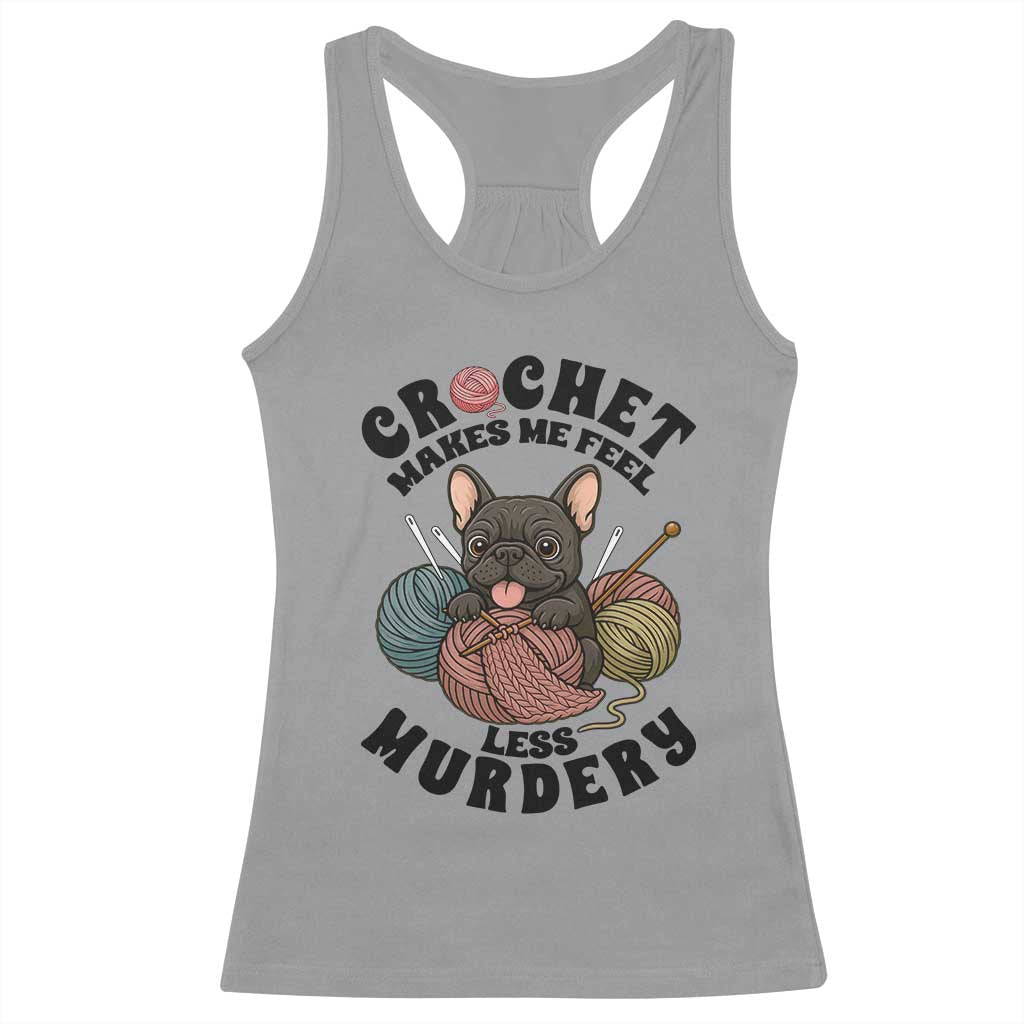 French Bulldog Racerback Tank Top Crochet Makes Me Feel Less Murdery TS12 Sport Gray Print Your Wear