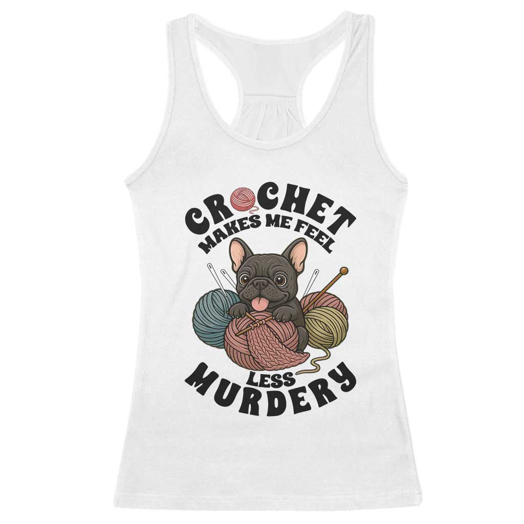 French Bulldog Racerback Tank Top Crochet Makes Me Feel Less Murdery TS12 White Print Your Wear