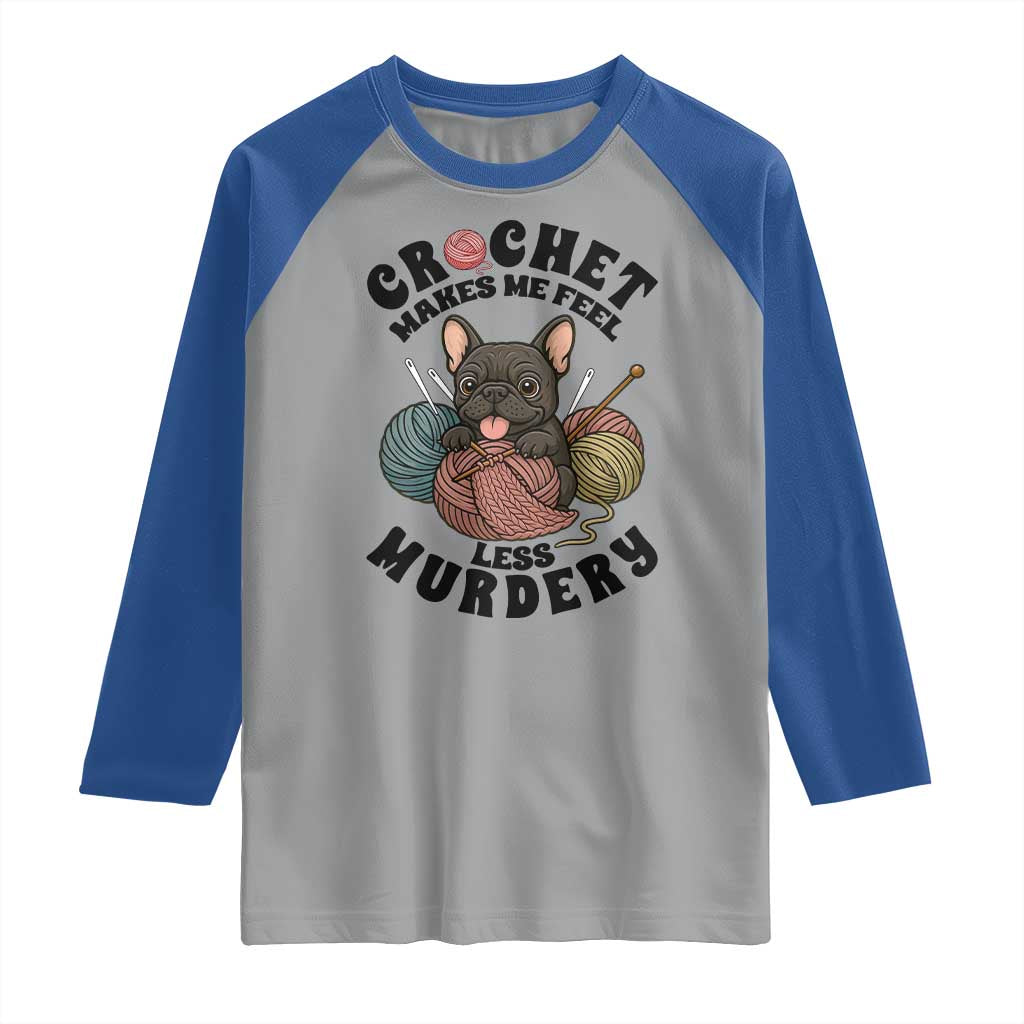 French Bulldog Raglan Shirt Crochet Makes Me Feel Less Murdery TS12 Sport Gray Royal Print Your Wear
