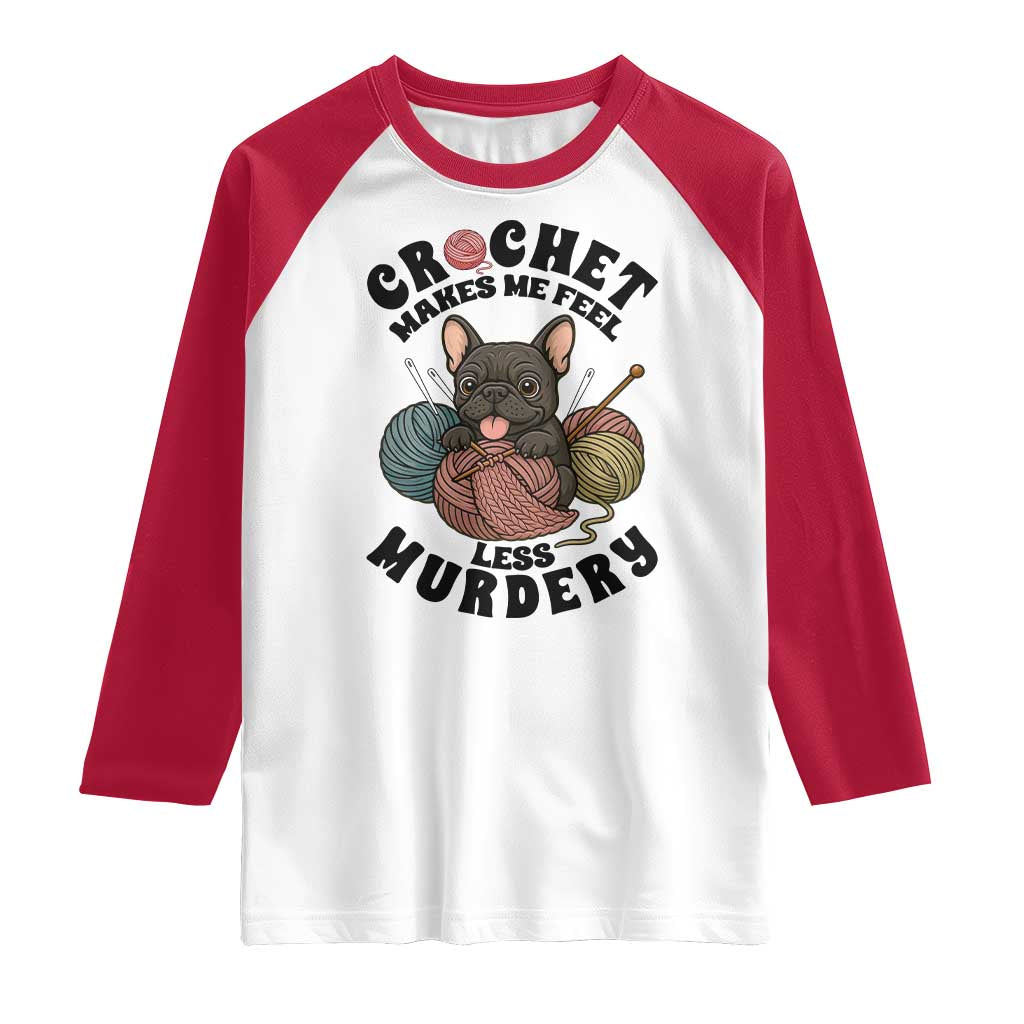 French Bulldog Raglan Shirt Crochet Makes Me Feel Less Murdery TS12 White Red Print Your Wear