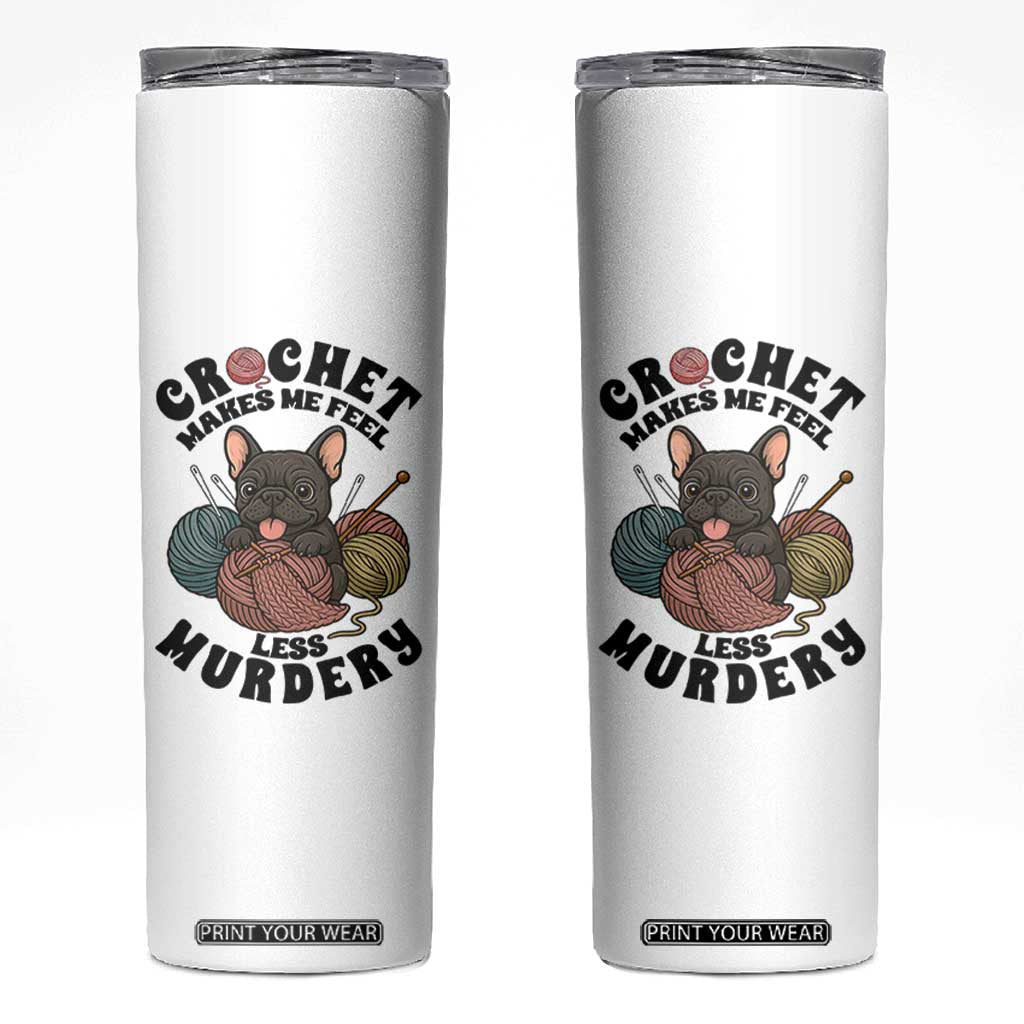 French Bulldog Skinny Tumbler Crochet Makes Me Feel Less Murdery TS12 White Print Your Wear