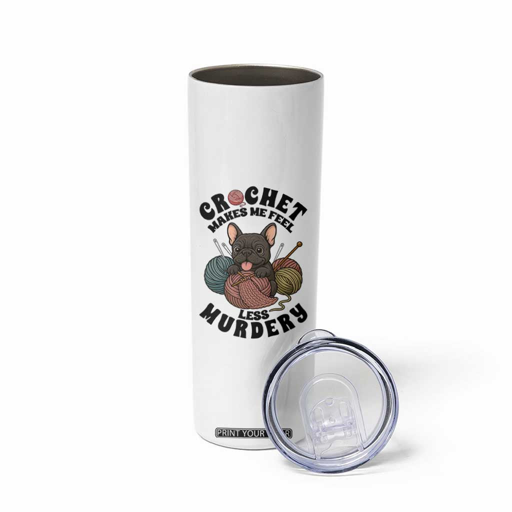 French Bulldog Skinny Tumbler Crochet Makes Me Feel Less Murdery TS12 Print Your Wear
