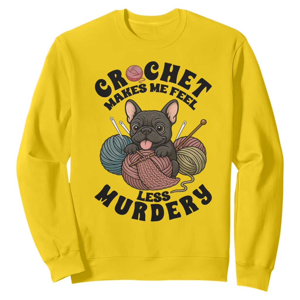 French Bulldog Sweatshirt Crochet Makes Me Feel Less Murdery TS12 Daisy Print Your Wear