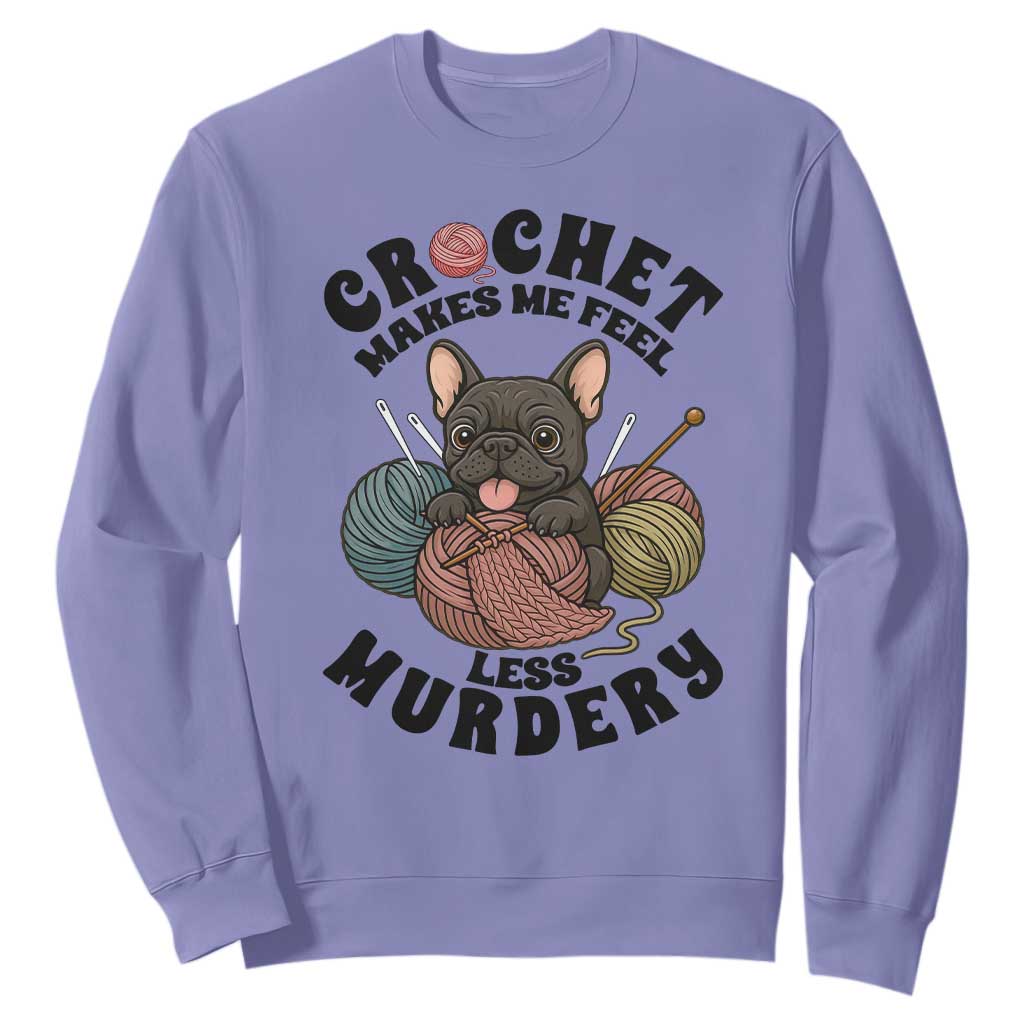 French Bulldog Sweatshirt Crochet Makes Me Feel Less Murdery TS12 Violet Print Your Wear