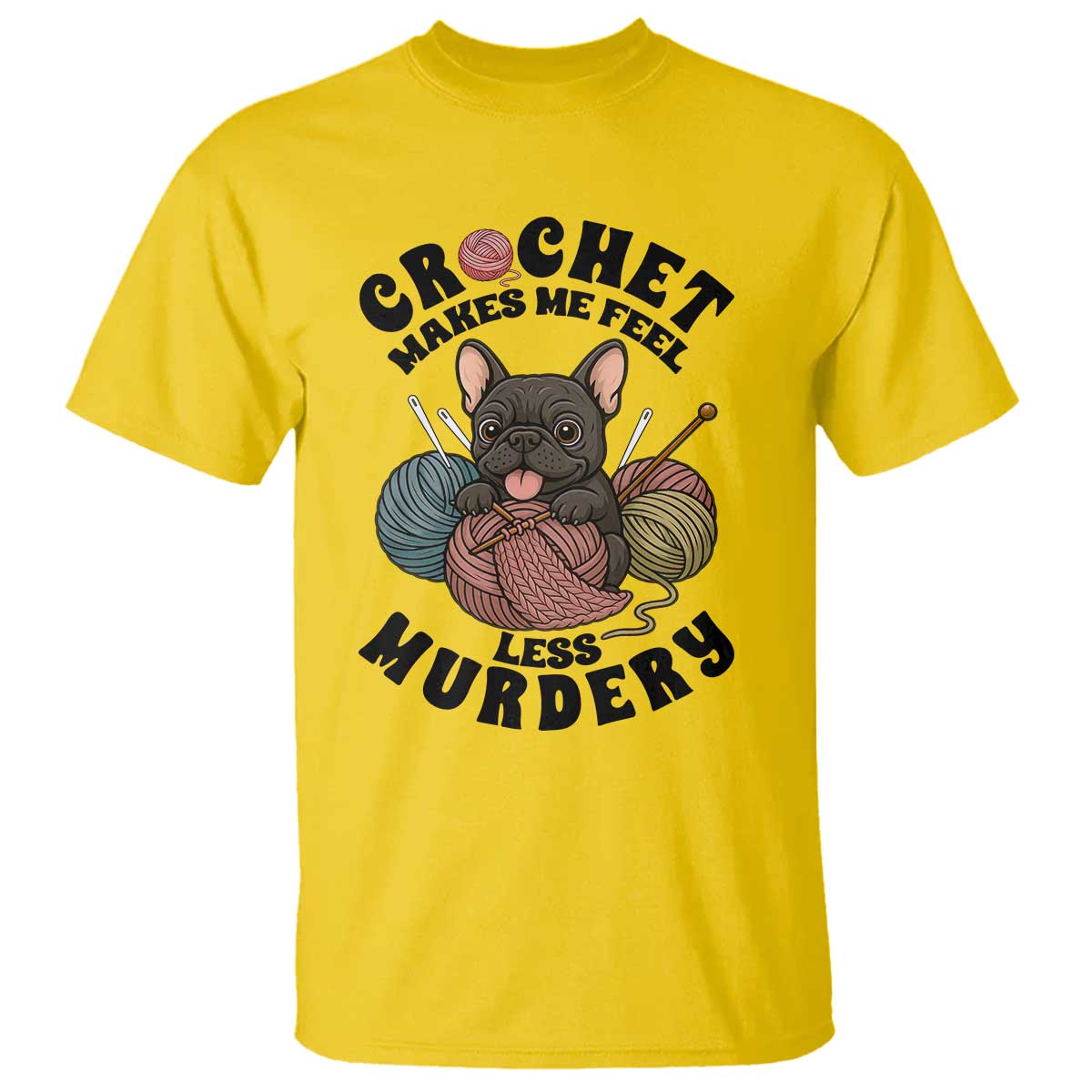 French Bulldog T Shirt Crochet Makes Me Feel Less Murdery TS12 Daisy Print Your Wear