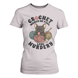French Bulldog T Shirt For Women Crochet Makes Me Feel Less Murdery TS12 Ice Gray Print Your Wear