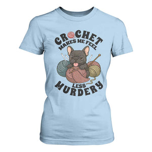 French Bulldog T Shirt For Women Crochet Makes Me Feel Less Murdery TS12 Light Blue Print Your Wear