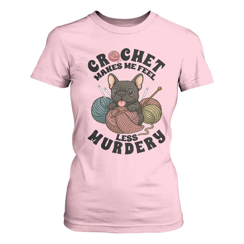 French Bulldog T Shirt For Women Crochet Makes Me Feel Less Murdery TS12 Light Pink Print Your Wear