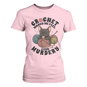 French Bulldog T Shirt For Women Crochet Makes Me Feel Less Murdery TS12 Light Pink Print Your Wear