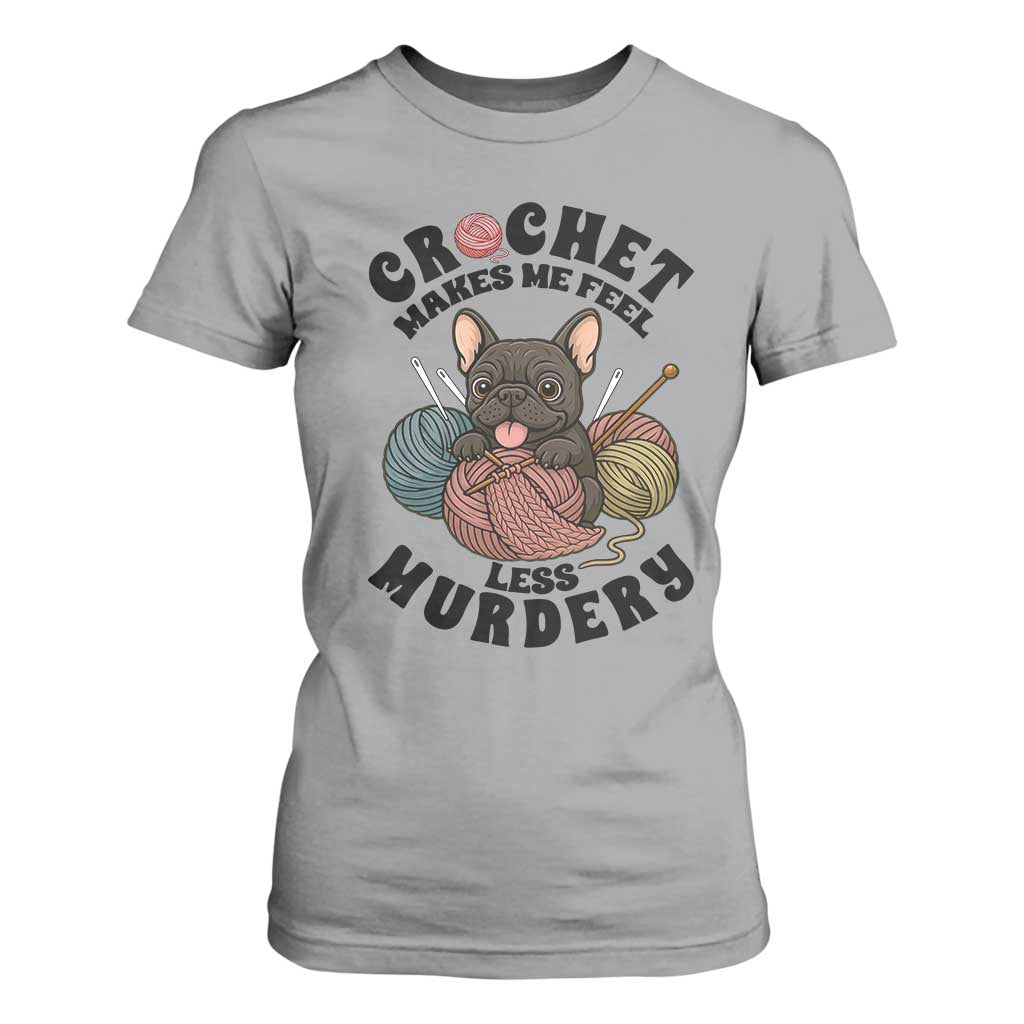 French Bulldog T Shirt For Women Crochet Makes Me Feel Less Murdery TS12 Sport Gray Print Your Wear