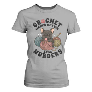 French Bulldog T Shirt For Women Crochet Makes Me Feel Less Murdery TS12 Sport Gray Print Your Wear