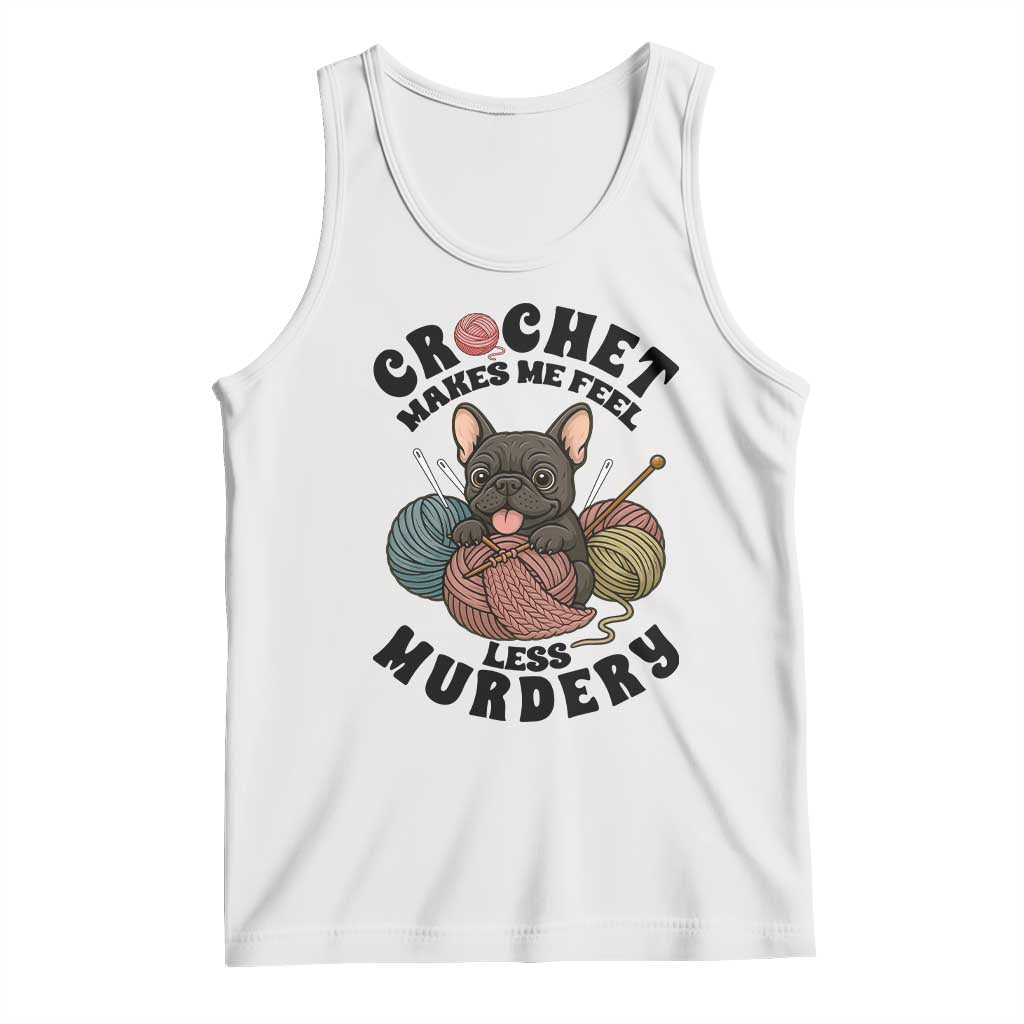 French Bulldog Tank Top Crochet Makes Me Feel Less Murdery TS12 White Print Your Wear