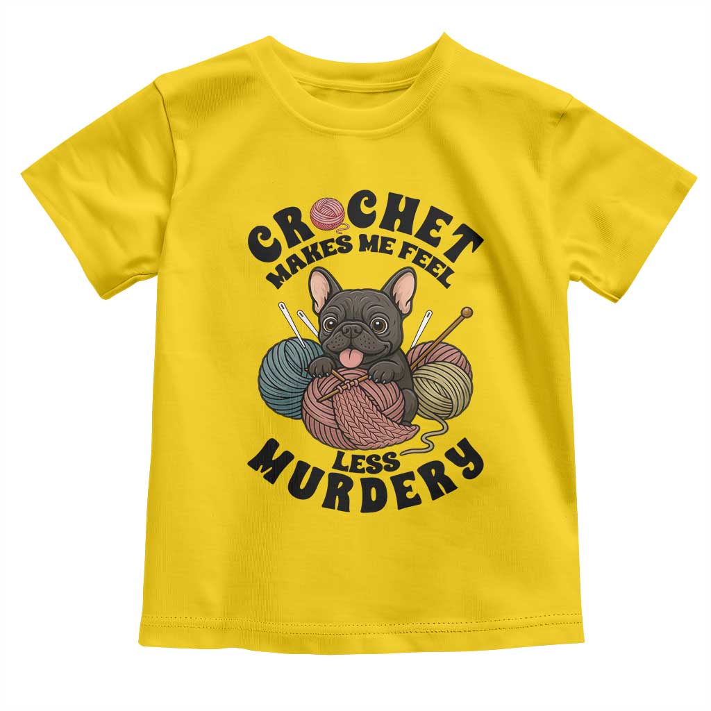 French Bulldog Toddler T Shirt Crochet Makes Me Feel Less Murdery TS12 Daisy Print Your Wear
