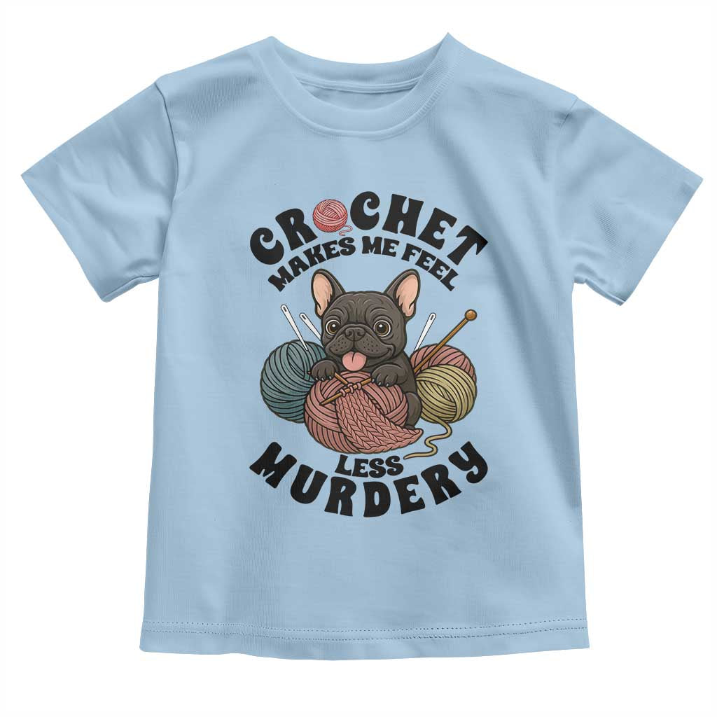 French Bulldog Toddler T Shirt Crochet Makes Me Feel Less Murdery TS12 Light Blue Print Your Wear