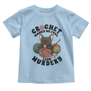 French Bulldog Toddler T Shirt Crochet Makes Me Feel Less Murdery TS12 Light Blue Print Your Wear