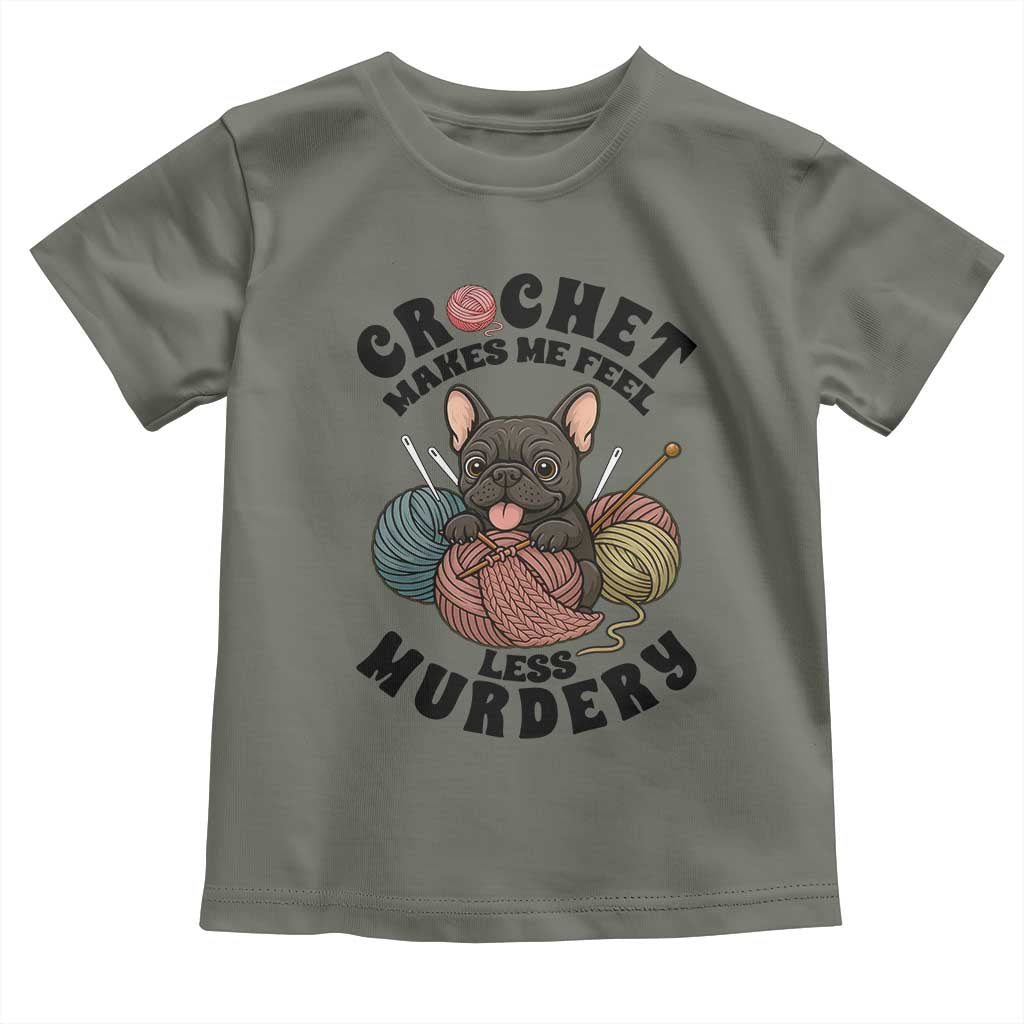 French Bulldog Toddler T Shirt Crochet Makes Me Feel Less Murdery TS12 Military Green Print Your Wear
