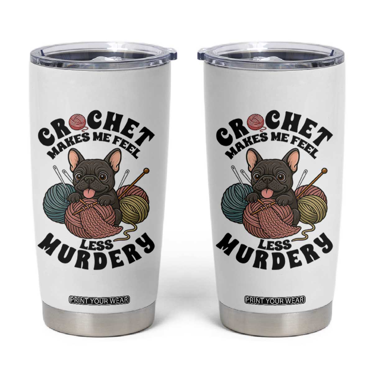 French Bulldog Tumbler Cup Crochet Makes Me Feel Less Murdery TS12 White Print Your Wear