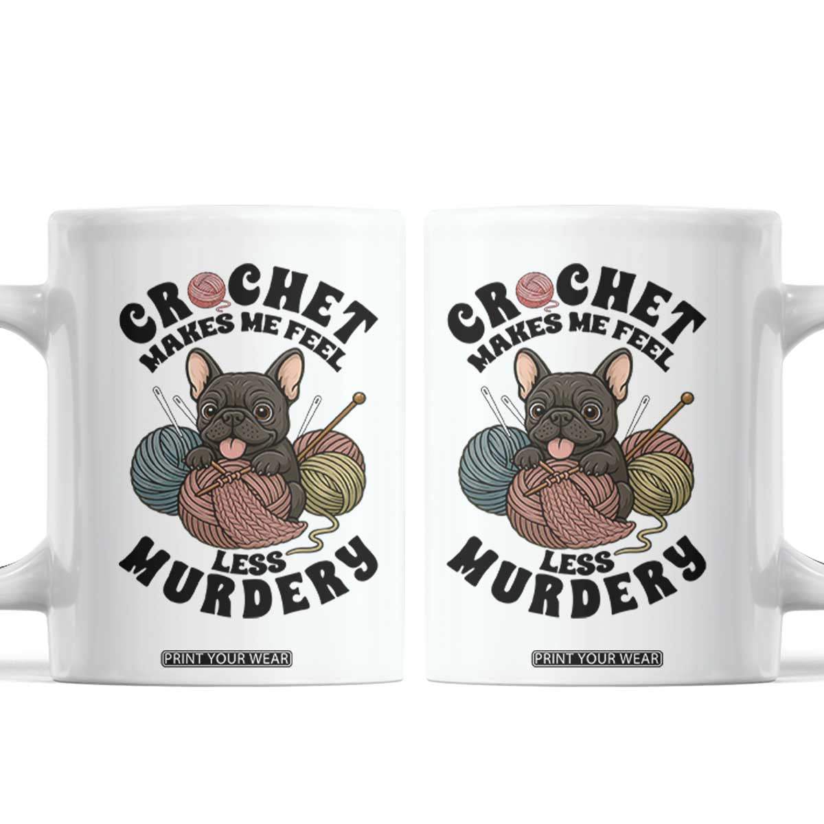 French Bulldog Coffee Mug Crochet Makes Me Feel Less Murdery TS12 White Print Your Wear